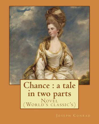 Chance : A Tale In Two Parts. By: Joseph Conrad: Novel (World'S Classic'S)