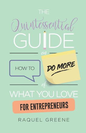 The Quintessential Guide On How To Do More Of What You Love For Entrepreneurs