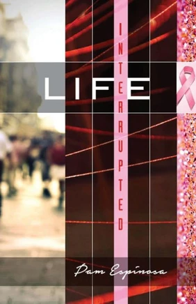 Life Interrupted : Sharing Trials, Victories, And The Love Of God
