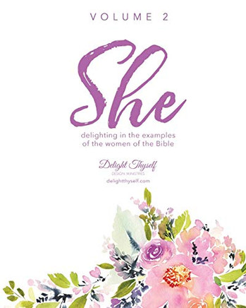 She - Volume 2: Delighting In The Examples Of The Women Of The Bible - Vol. 2 (She: Delighting In The Examples Of The Women Of The Bible)