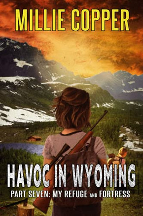 My Refuge And Fortress: Havoc In Wyoming, Part 7 | America'S New Apocalypse