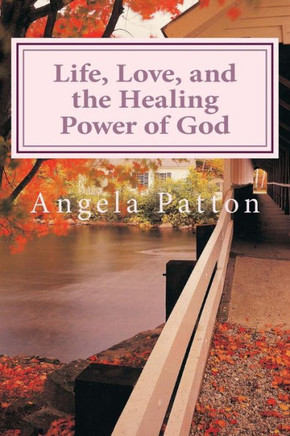 Life, Love And The Healing Power Of God: Powerful Stories And Poetry Life, Love And The Healing Power Of God: Powerful Stories And Poetry