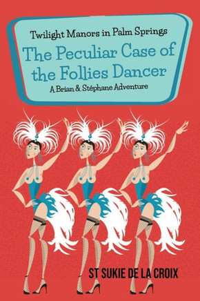 Twilight Manors In Palm Springs: The Peculiar Case Of The Follies Dancer - 9781955826334