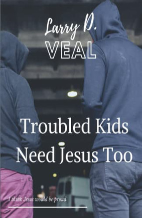 Troubled Kids Need Jesus Too - 9781685641825