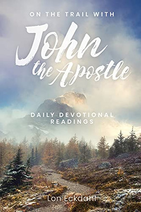 On The Trail With John The Apostle: Daily Devotional Readings