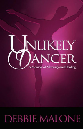 Unlikely Dancer : A Memoir Of Adversity And Healing