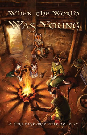 When The World Was Young : A Prehistoric Anthology