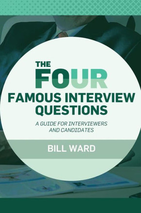 The Four Famous Interview Questions: A Guide For Interviewers And Candidates
