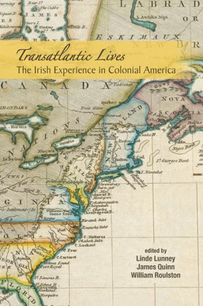 Transatlantic Lives : The Irish Experience In Colonial America