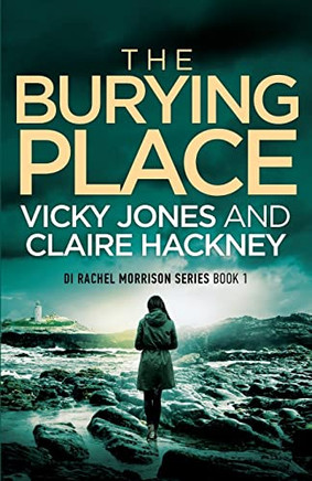 The Burying Place : A Gripping Police Procedural Psychological Thriller Set In Cornwall With A Chilling Twist!