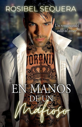En Manos De Un Mafioso: Un Romance Del Odio Al Amor (Spanish Edition) - 9781922475428