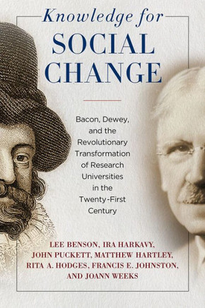 Knowledge For Social Change: Bacon, Dewey, And The Revolutionary Transformation Of Research Universities In The Twenty-First Century