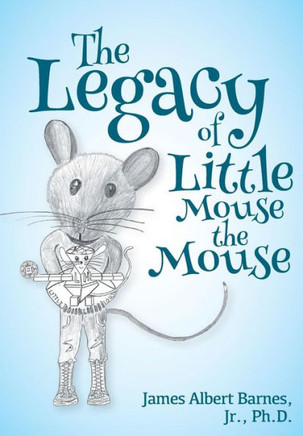 The Legacy Of Little Mouse The Mouse (The Little Mouse The Mouse Series)