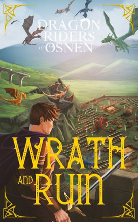 Wrath And Ruin: A Young Adult Fantasy Adventure (Dragon Riders Of Osnen) - 9781958354209