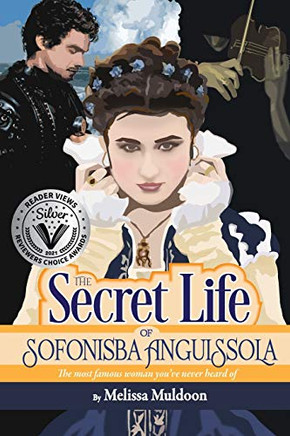 The Secret Life of Sofonisba Anguissola : The Most Famous Woman You've Never Heard Off - 9781735176413
