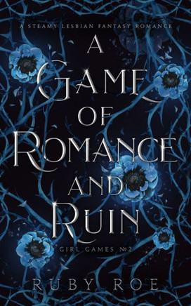 A Game Of Romance And Ruin: A Steamy Lesbian Fantasy Romance (Girl Games) - 9781913236298