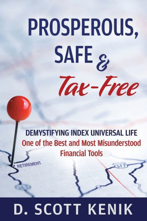 Prosperous, Safe and Tax-Free: Demystifying Indexed Universal Life
