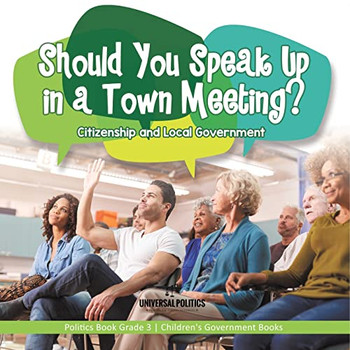 Should You Speak Up In A Town Meeting? Citizenship And Local Government | Politics Book Grade 3 | Children'S Government Books