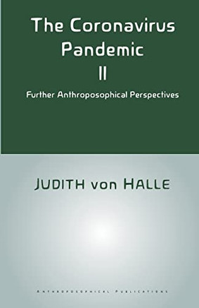 The Coronavirus Pandemic Ii: Further Anthroposophical Perspectives