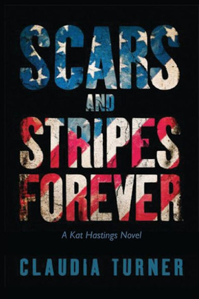 Scars And Stripes Forever : A Kat Hastings Novel - 9781732851986