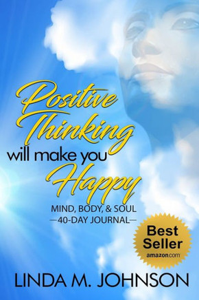 Positive Thinking Will Make You Happy : 40 Day Journal: Mind, Body And Soul