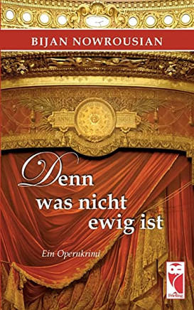 Denn was nicht ewig ist: Ein Opernkrimi (German Edition)