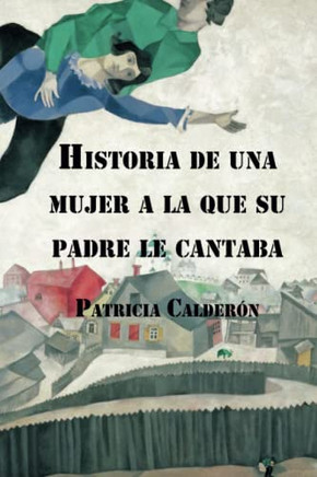 Historia de una mujer a la que su padre le cantaba (Novelistas al Sur del Mundo) (Spanish Edition)