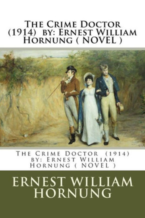 The Crime Doctor (1914) By: Ernest William Hornung ( Novel )