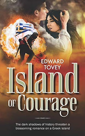 Island of Courage : The Dark Shadows of History Threaten a Blossoming Romance on a Greek Island