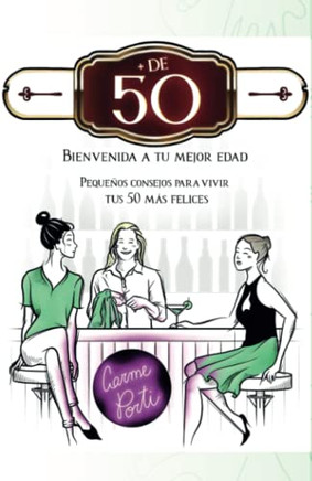 `+ De 50 . Bienvenida A Tu Mejor Edad.: Peque?s Consejos Para Vivir Tus 50 M? Felices (Spanish Edition)