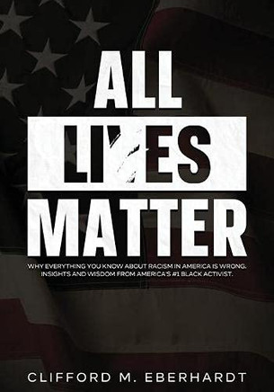 All Lies Matter : Why Everything You Know About Racism In America Is Wrong. Insights And Wisdom From America's #1 Black Activist. - 9781954182448 All Lies Matter : Why Everything You Know About Racism In America Is Wrong. Insights And Wisdom From America's #1 Black Activist. - 9781954182448