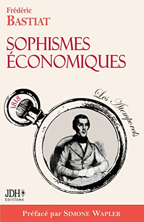 Sophismes ?onomiques, Pr?ac?Par Simone Wapler: Nouvelle ?ition (French Edition)