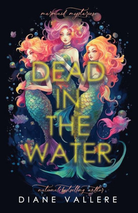 Dead In The Water: A Deep Sea Mystery With Mermaid Sisters - 9781954579347