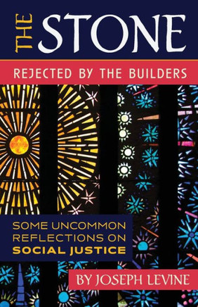The Stone Rejected by the Builders: Some Uncommon Reflections on Social Justice