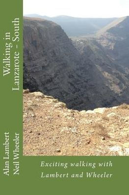 Walking In Lanzarote - South: Exciting Walking With Lambert And Wheeler