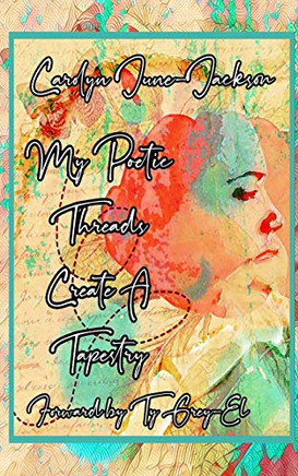 My Poetic Threads Create A Tapestry