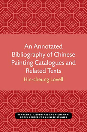An Annotated Bibliography of Chinese Painting Catalogues and Related Texts (Michigan Monographs In Chinese Studies)