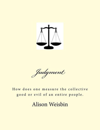 Judgment: How Does One Measure The Collective Good Or Evil Of An Entire People.