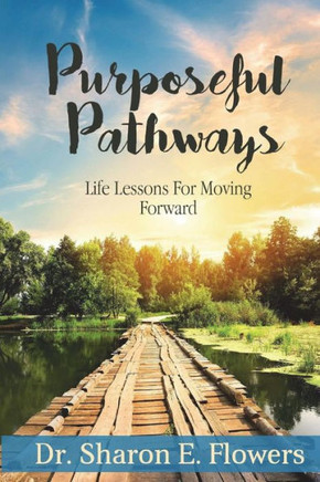 Purposeful Pathways : Life Lessons For Moving Forward
