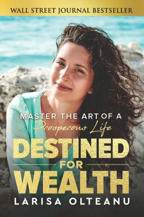 Destined For Wealth: Master The Art Of A Prosperous Life - 9781961189379
