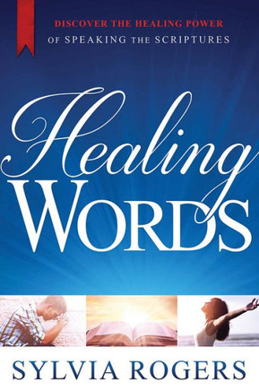 Healing Words: Discover The Healing Power Of Speaking The Scriptures