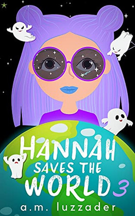 Hannah Saves The World: Book 3: Middle Grade Mystery Fiction