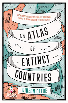An Atlas Of Extinct Countries - 9781609457662