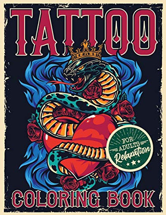 Tattoo Coloring Book for Adults Relaxation : Coloring Pages For Adult Relaxation With Beautiful Modern Tattoo Designs Such As Sugar Skulls, Hearts, Roses and More!