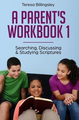 A Parent's Workbook 1: Searching, Discussing & Studying Scriptures