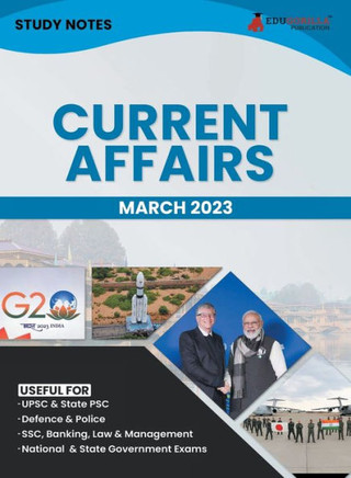 Study Notes for Current Affairs March 2023 - Useful for UPSC, State PSC, Defence, Police, SSC, Banking, Management, Law and State Government Exams Topic-wise Notes