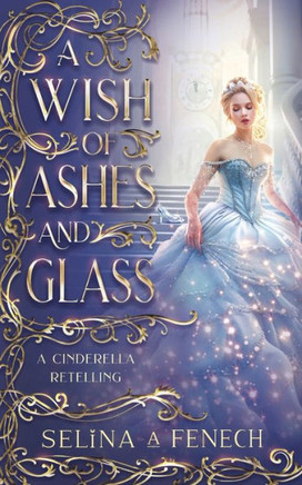 A Wish Of Ashes And Glass: A Cinderella Retelling (Fairy Tale Wishes) - 9781922390769