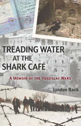 Treading Water At The Shark Caf?: A Memoir Of The Yugoslav Wars