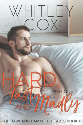 Hard, Fast and Madly: Part 1 (The Dark and Damaged Hearts)