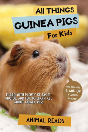 All Things Guinea Pigs For Kids: Filled With Plenty Of Facts, Photos, And Fun To Learn All About Guinea Pigs - 9783967721539